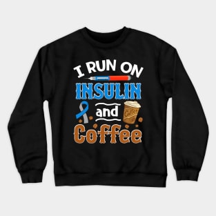 I Run on Insulin _ Coffee Diabetes Awareness Crewneck Sweatshirt